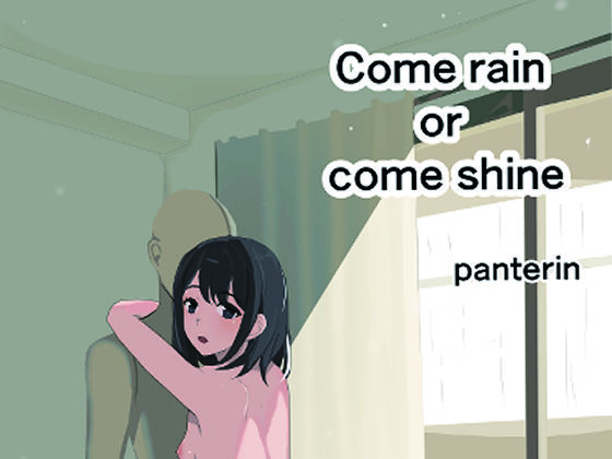 come shine or come rain
